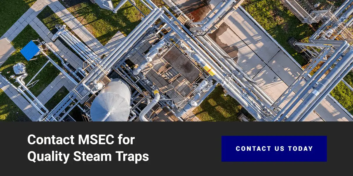 Contact MSEC for Quality Steam Traps